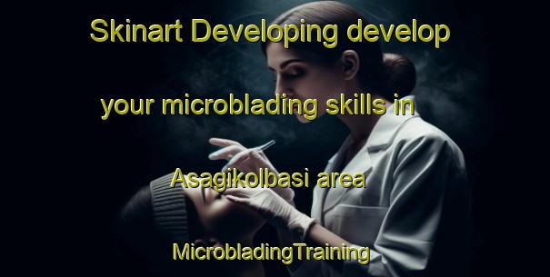 Skinart Developing develop your microblading skills in Asagikolbasi area | #MicrobladingTraining #MicrobladingClasses #SkinartTraining-Turkey