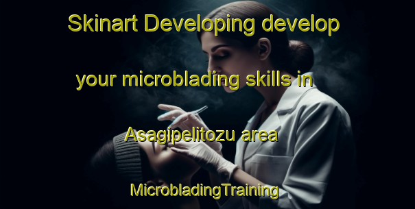 Skinart Developing develop your microblading skills in Asagipelitozu area | #MicrobladingTraining #MicrobladingClasses #SkinartTraining-Turkey