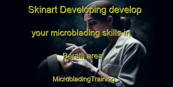 Skinart Developing develop your microblading skills in Beratli area | MicrobladingTraining | MicrobladingClasses | SkinartTraining-Turkey