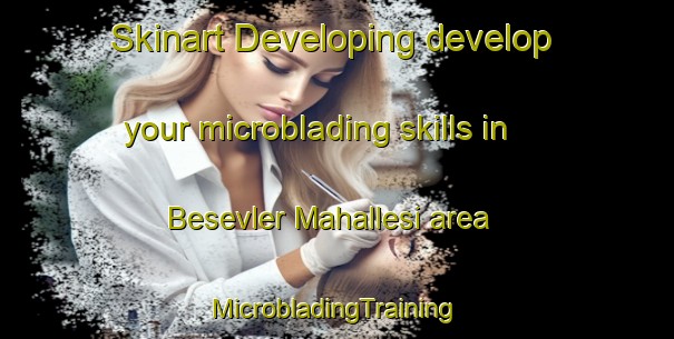 Skinart Developing develop your microblading skills in Besevler Mahallesi area | #MicrobladingTraining #MicrobladingClasses #SkinartTraining-Turkey