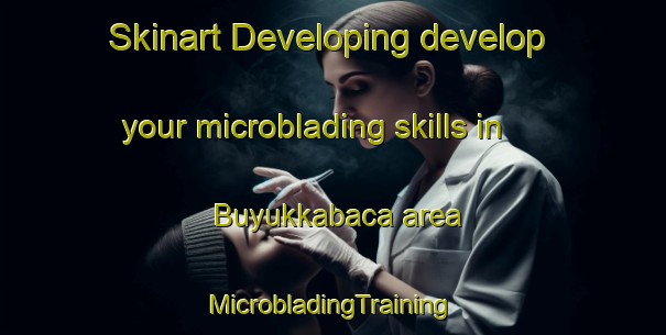 Skinart Developing develop your microblading skills in Buyukkabaca area | #MicrobladingTraining #MicrobladingClasses #SkinartTraining-Turkey