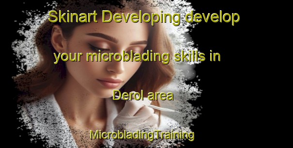 Skinart Developing develop your microblading skills in Derol area | MicrobladingTraining | MicrobladingClasses | SkinartTraining-Turkey
