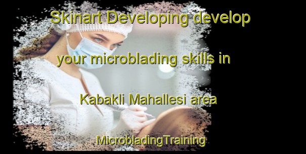 Skinart Developing develop your microblading skills in Kabakli Mahallesi area | #MicrobladingTraining #MicrobladingClasses #SkinartTraining-Turkey