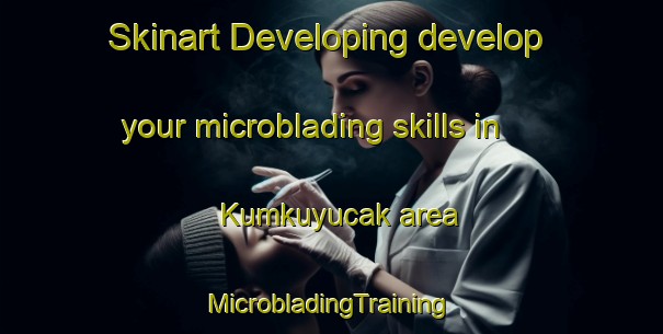 Skinart Developing develop your microblading skills in Kumkuyucak area | #MicrobladingTraining #MicrobladingClasses #SkinartTraining-Turkey