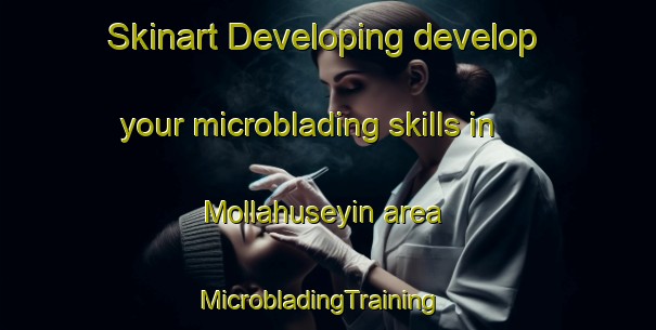 Skinart Developing develop your microblading skills in Mollahuseyin area | MicrobladingTraining | MicrobladingClasses | SkinartTraining-Turkey