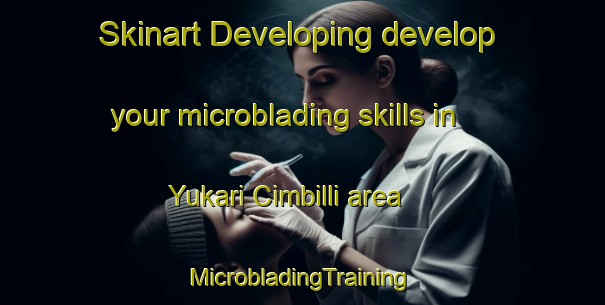 Skinart Developing develop your microblading skills in Yukari Cimbilli area | #MicrobladingTraining #MicrobladingClasses #SkinartTraining-Turkey