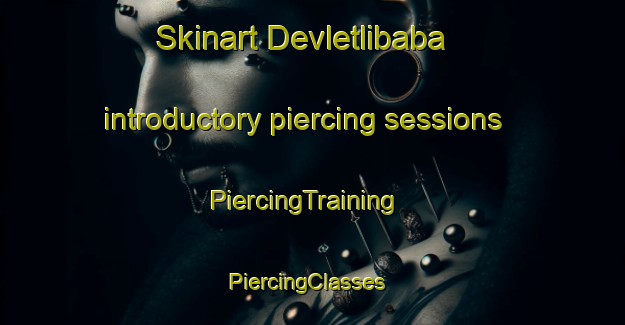 Skinart Devletlibaba introductory piercing sessions | PiercingTraining | PiercingClasses | SkinartTraining-Turkey