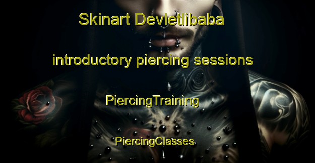 Skinart Devletlibaba introductory piercing sessions | PiercingTraining | PiercingClasses | SkinartTraining-Turkey
