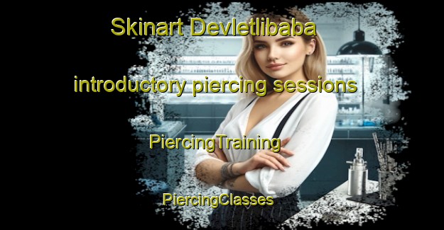 Skinart Devletlibaba introductory piercing sessions | PiercingTraining | PiercingClasses | SkinartTraining-Turkey