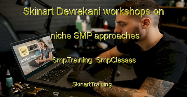 Skinart Devrekani workshops on niche SMP approaches | SmpTraining | SmpClasses | SkinartTraining-Turkey