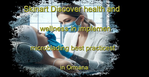 Skinart Discover health and wellness in implemen microblading best practicest in Ormana | MicrobladingTraining | MicrobladingClasses | SkinartTraining-Turkey