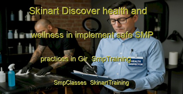 Skinart Discover health and wellness in implement safe SMP practices in Gir | SmpTraining | SmpClasses | SkinartTraining-Turkey