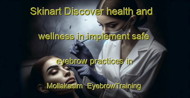 Skinart Discover health and wellness in implement safe eyebrow practices in Mollakasim | EyebrowTraining | EyebrowClasses | SkinartTraining-Turkey