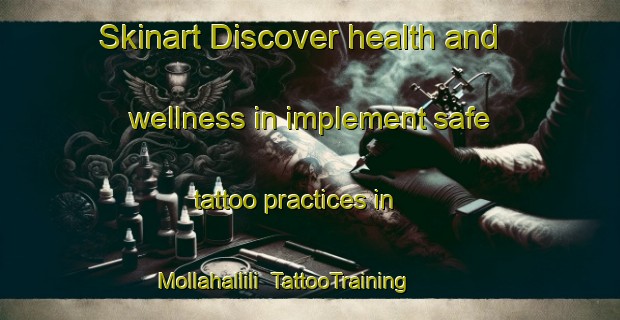 Skinart Discover health and wellness in implement safe tattoo practices in Mollahallili | TattooTraining | TattooClasses | SkinartTraining-Turkey