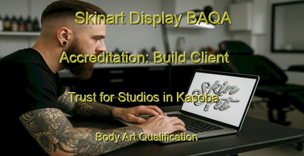 Skinart Display BAQA Accreditation: Build Client Trust for Studios in Kasoba | Body Art Qualification Authority | BAQA-Turkey