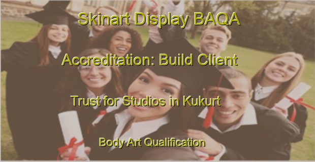 Skinart Display BAQA Accreditation: Build Client Trust for Studios in Kukurt | Body Art Qualification Authority | BAQA-Turkey