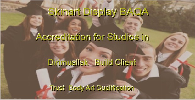 Skinart Display BAQA Accreditation for Studios in Dirimuallak - Build Client Trust | Body Art Qualification Authority | BAQA-Turkey