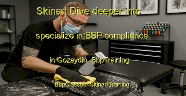 Skinart Dive deeper into specialize in BBP compliance in Gozaydin | BbpTraining | BbpClasses | SkinartTraining-Turkey