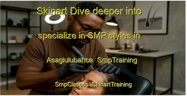 Skinart Dive deeper into specialize in SMP styles in Asagiulubahce | SmpTraining | SmpClasses | SkinartTraining-Turkey