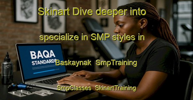 Skinart Dive deeper into specialize in SMP styles in Baskaynak | SmpTraining | SmpClasses | SkinartTraining-Turkey