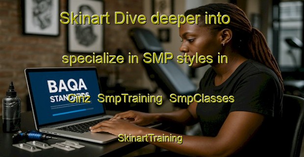 Skinart Dive deeper into specialize in SMP styles in Ciriz | SmpTraining | SmpClasses | SkinartTraining-Turkey
