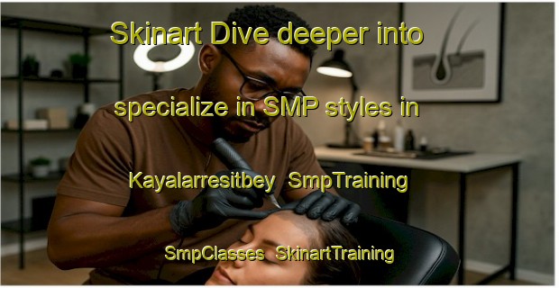 Skinart Dive deeper into specialize in SMP styles in Kayalarresitbey | SmpTraining | SmpClasses | SkinartTraining-Turkey