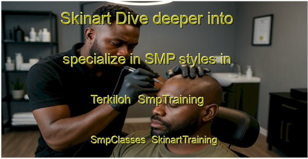 Skinart Dive deeper into specialize in SMP styles in Terkiloh | SmpTraining | SmpClasses | SkinartTraining-Turkey