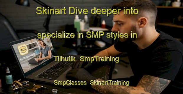 Skinart Dive deeper into specialize in SMP styles in Tilhutik | SmpTraining | SmpClasses | SkinartTraining-Turkey
