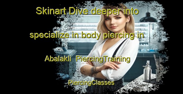 Skinart Dive deeper into specialize in body piercing in Abalakli | #PiercingTraining #PiercingClasses #SkinartTraining-Turkey