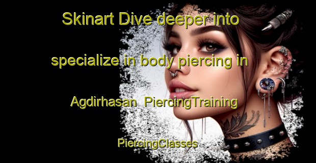 Skinart Dive deeper into specialize in body piercing in Agdirhasan | #PiercingTraining #PiercingClasses #SkinartTraining-Turkey