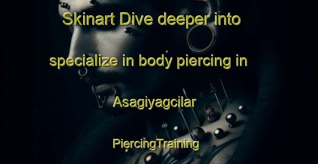 Skinart Dive deeper into specialize in body piercing in Asagiyagcilar | #PiercingTraining #PiercingClasses #SkinartTraining-Turkey