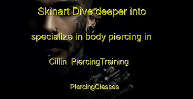 Skinart Dive deeper into specialize in body piercing in Cillin | PiercingTraining | PiercingClasses | SkinartTraining-Turkey