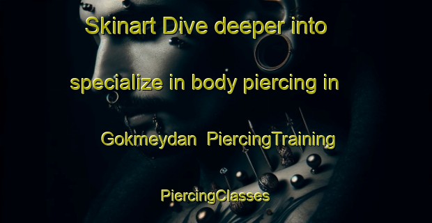 Skinart Dive deeper into specialize in body piercing in Gokmeydan | #PiercingTraining #PiercingClasses #SkinartTraining-Turkey