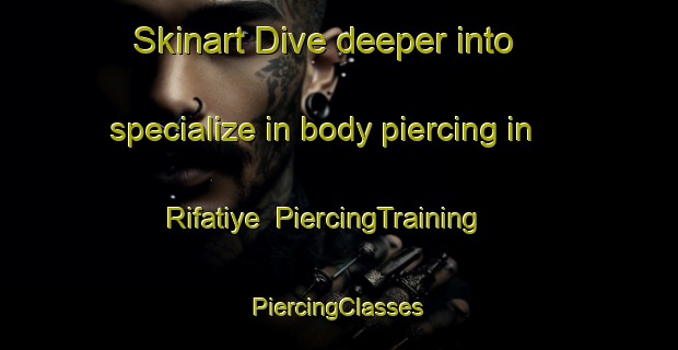 Skinart Dive deeper into specialize in body piercing in Rifatiye | #PiercingTraining #PiercingClasses #SkinartTraining-Turkey