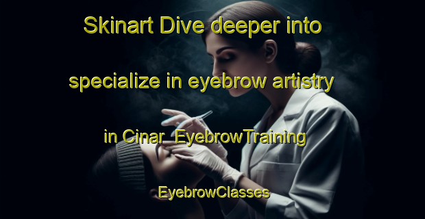 Skinart Dive deeper into specialize in eyebrow artistry in Cinar | EyebrowTraining | EyebrowClasses | SkinartTraining-Turkey