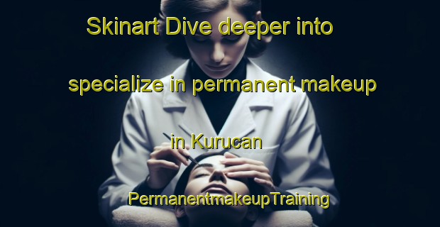 Skinart Dive deeper into specialize in permanent makeup in Kurucan | #PermanentmakeupTraining #PermanentmakeupClasses #SkinartTraining-Turkey