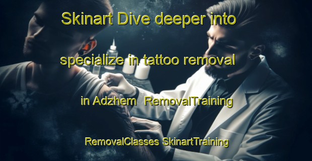 Skinart Dive deeper into specialize in tattoo removal in Adzhem | #RemovalTraining #RemovalClasses #SkinartTraining-Turkey