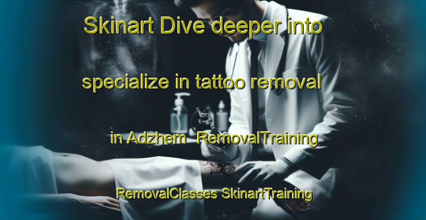 Skinart Dive deeper into specialize in tattoo removal in Adzhem | #RemovalTraining #RemovalClasses #SkinartTraining-Turkey