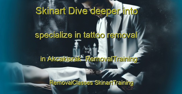 Skinart Dive deeper into specialize in tattoo removal in Akcakisrak | #RemovalTraining #RemovalClasses #SkinartTraining-Turkey