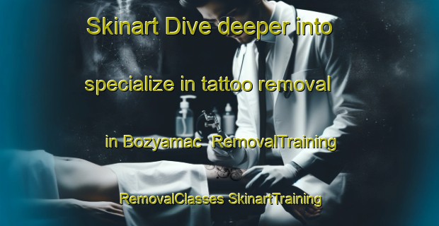 Skinart Dive deeper into specialize in tattoo removal in Bozyamac | #RemovalTraining #RemovalClasses #SkinartTraining-Turkey