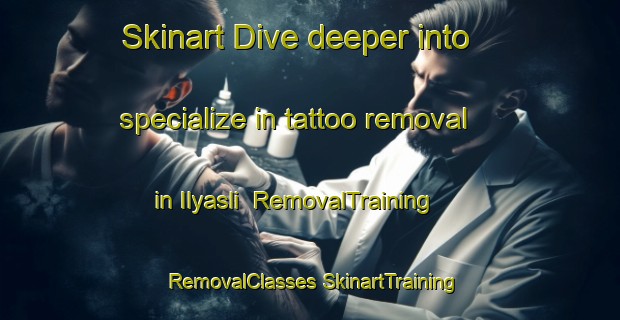 Skinart Dive deeper into specialize in tattoo removal in Ilyasli | #RemovalTraining #RemovalClasses #SkinartTraining-Turkey