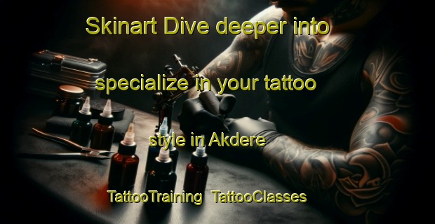 Skinart Dive deeper into specialize in your tattoo style in Akdere | TattooTraining | TattooClasses | SkinartTraining-Turkey