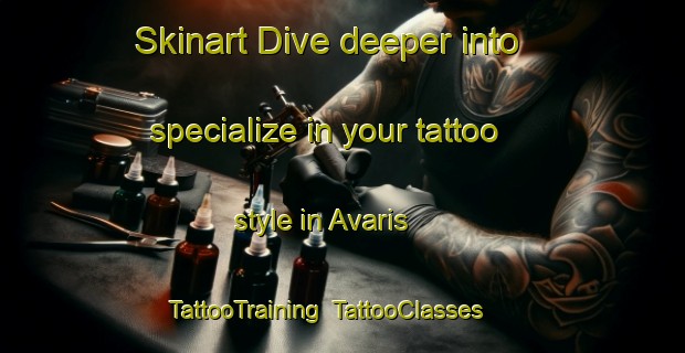 Skinart Dive deeper into specialize in your tattoo style in Avaris | TattooTraining | TattooClasses | SkinartTraining-Turkey