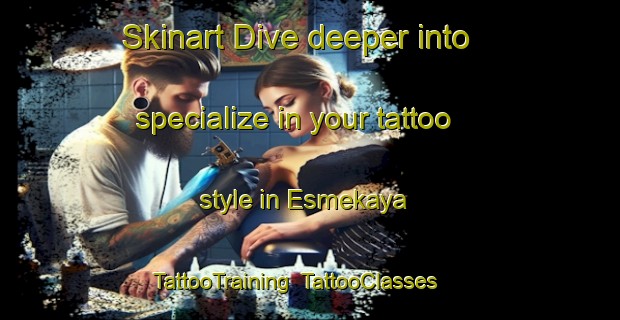 Skinart Dive deeper into specialize in your tattoo style in Esmekaya | TattooTraining | TattooClasses | SkinartTraining-Turkey