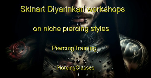 Skinart Diyarinkari workshops on niche piercing styles | #PiercingTraining #PiercingClasses #SkinartTraining-Turkey