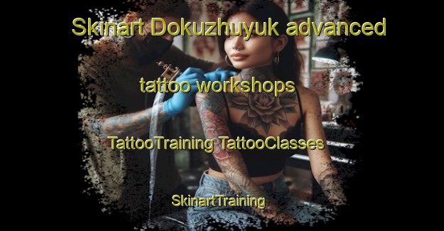 Skinart Dokuzhuyuk advanced tattoo workshops | #TattooTraining #TattooClasses #SkinartTraining-Turkey