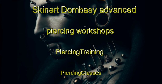 Skinart Dombasy advanced piercing workshops | #PiercingTraining #PiercingClasses #SkinartTraining-Turkey