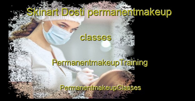 Skinart Dosti permanentmakeup classes | PermanentmakeupTraining | PermanentmakeupClasses | SkinartTraining-Turkey