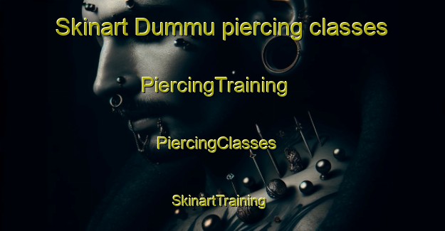 Skinart Dummu piercing classes | PiercingTraining | PiercingClasses | SkinartTraining-Turkey