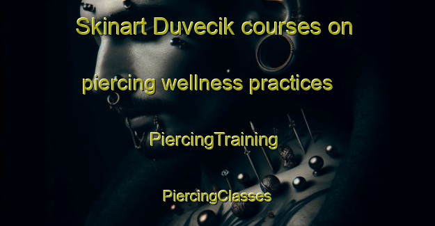 Skinart Duvecik courses on piercing wellness practices | #PiercingTraining #PiercingClasses #SkinartTraining-Turkey